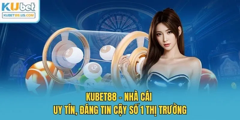 Kubet88 - Nhà cái uy tín, đáng tin cậy số 1 thị trường
